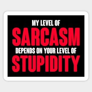 My Level Of Sarcasm Depends On Your Level Of Stupidity Sticker